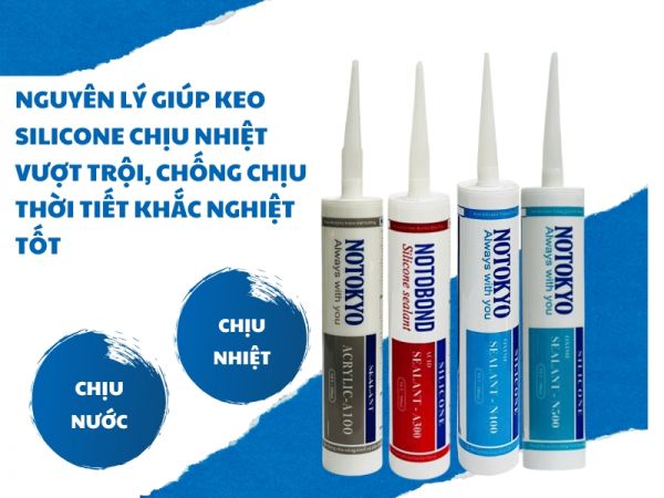 Nguyên lý giúp keo silicone chịu nhiệt vượt trội, chống chịu thời tiết khắc nghiệt tốt