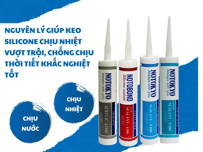 Nguyên lý giúp keo silicone chịu nhiệt vượt trội, chống chịu thời tiết khắc nghiệt tốt